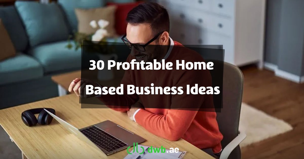 30 Profitable Home Based Business Ideas